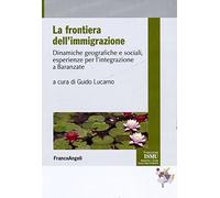 La frontiera dell'immigrazione. Dinamiche geografiche e sociali, esperienze per l'integrazione a Baranzate