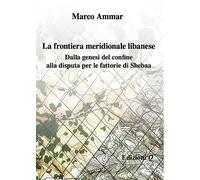 Libri Ammar Marco - La Frontiera Meridionale Libanese. Dalla Genesi Del Confine