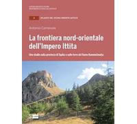 La frontiera nord-orientale dell'impero ittita. Uno studio sulla provincia di Tapika e sulle terre del fiume Kummesmaha