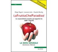 La frutta che paradiso. Le sorprendenti scoperte sul rapporto tra cibo e salute. La dieta naturale