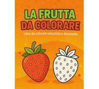 La frutta fa colorare: Libro da colorare educativo per bambini dai 3 ai 6 anni