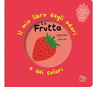 La frutta. Il mio libro degli odori e dei colori. Ediz. illustrata