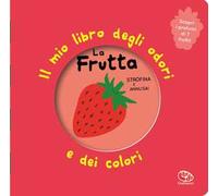 La frutta. Il mio libro degli odori e dei colori. Ediz. illustrata