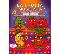 La frutta musicista: libro da colorare semplice e divertente con simpatici frutti che suonano strumenti musicali: Libro creativo e divertente per ... disegni da colorare e labirinti da risolvere