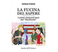 La fucina del sapere. I primi cinquant'anni del Martinetti. Ediz. integrale