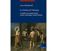 La fucina di Vulcano. I metalli nel mondo antico: storia, tecnologia, conservazione