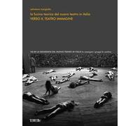 La fucina teorica del nuovo teatro in Italia. Verso il teatro immagine. Ediz. illustrata