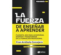 La Fuerza de Enseñar a Aprender: Filosofía Jedi para acompañar, diseñar y transformar en la Formación Profesional