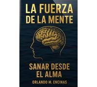 La Fuerza de la Mente: Sanar desde el Alma