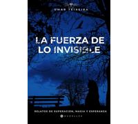 La Fuerza de lo Invisible: Relatos de Superación, Magia y Esperanza