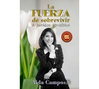 LA FUERZA DE SOBREVIVIR: A HERIDAS INVISIBLES