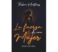 La fuerza de una mujer: Relatos del alma