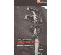 La fuga dal carcere. Le evasioni diventate storia. Vol. 1