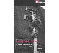La fuga dal carcere. Le evasioni diventate storia. Vol. 1
