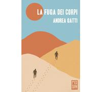 La fuga dei corpi - Gatti Andrea