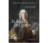 La fuga del gatto. Domenico Scarlatti sovrano della tastiera - Frova Andre...