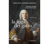 La fuga del gatto. Domenico Scarlatti sovrano della tastiera - Frova Andre...