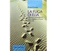 La fuga di Elia. Riflessioni postmoderne sul male di vivere
