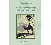 La fuga e il pellegrinaggio. Carlo Emilio Gadda e i viaggi