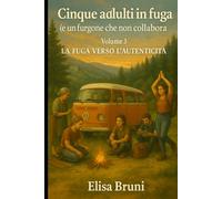 La fuga verso l'autenticità: Cinque adulti in fuga (e un furgone che non collabora) - Volume 3