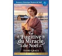 La Fugitive du Miracle de Noël: Romance Historique Western de Noël