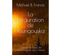 La Fulguration de Toungouska: Dossiers soviétiques sur un impact sans trace (1908 -1989)