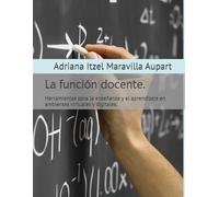 La función docente.: Herramientas para la enseñanza y el aprendizaje en ambientes virtuales y digitales.