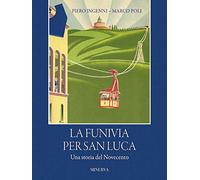 Libri Ingenni Piero / Marco Poli - La Funivia Per San Luca. Una Storia Del Novec