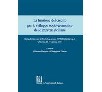 La funzione del credito per lo sviluppo socio-economico delle imprese siciliane. Atti del Convegno (Palermo 16-17 ottobre 2018)