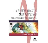 La funzione educativa della valutazione. Teoria e pratiche della valutazione educativa