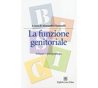 La funzione genitoriale. Sviluppo e psicopatologia - Simonelli A. (cur.)