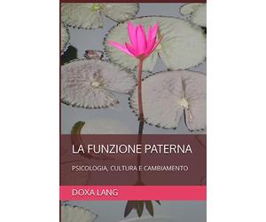 LA FUNZIONE PATERNA: PSICOLOGIA, CULTURA E CAMBIAMENTO