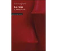 Là fuori. La filosofia e il reale
