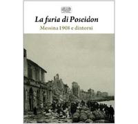 La furia di Poseidon: Messina 1908 e dintorni-1908 e 1968: i grandi terremoti di Sicilia. Ediz. illustrata