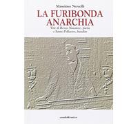 La furibonda anarchia. Vite di Renzo Novatore, poeta e Sante Pollastro, bandito