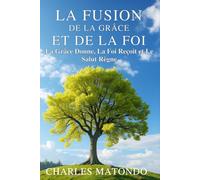 LA FUSION DE LA GRACE ET DE LA FOI: LA GRÂCE DONNE, LA FOI REÇOIT ET LE SALUT RÈGNE