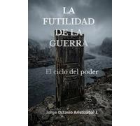 LA FUTILIDAD DE LA GUERRA: El ciclo del poder