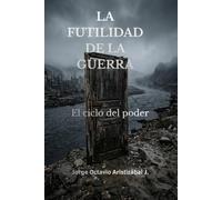 LA FUTILIDAD DE LA GUERRA: El ciclo del poder