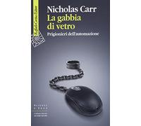 La gabbia di vetro. Prigionieri dell'automazione