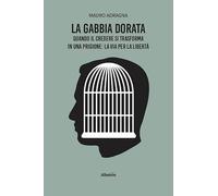 La gabbia dorata. Quando il credere si trasforma in una prigione: la via per la libertà