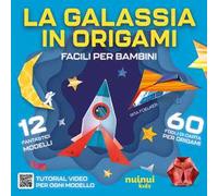 La galassia in origami. Facili e per bambini. Con QR Code