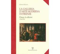 La galleria d'arte moderna di Firenze. Il luogo, le collezioni (1784-1914)