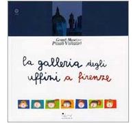 La galleria degli Uffizi a Firenze. Ediz. illustrata