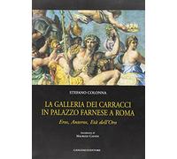 La Galleria dei Carracci in Palazzo Farnese a Roma. Eros, Anteros, Età dell'Oro