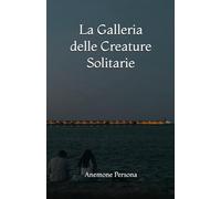 La Galleria delle Creature Solitarie