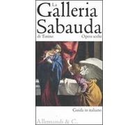 La Galleria Sabauda di Torino. Opere scelte. Ediz. illustrata