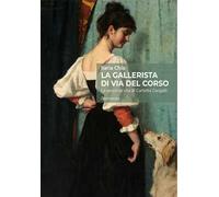 La gallerista di via del Corso. La seconda vita di Carlotta Gargalli