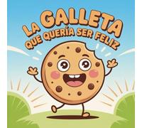 La galleta que quería ser feliz: Una historia dulce para enseñar el valor de la felicidad interior - Cuentos para niños de 4 a 8 años