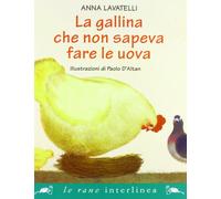 La gallina che non sapeva fare le uova. Ediz. illustrata