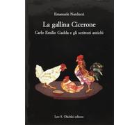 La gallina Cicerone. Carlo Emilio Gadda e gli scrittori antichi Narducci, Emanue